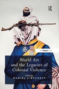 bokomslag World Art and the Legacies of Colonial Violence