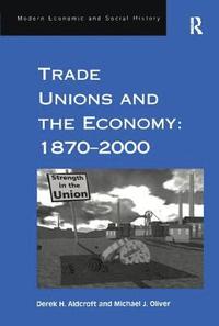 bokomslag Trade Unions and the Economy: 18702000