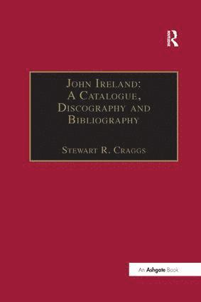 bokomslag John Ireland: A Catalogue, Discography and Bibliography