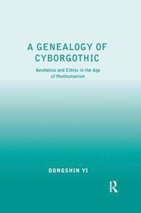 bokomslag A Genealogy of Cyborgothic