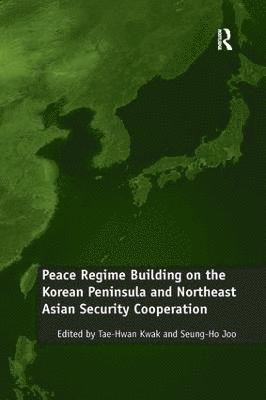 Peace Regime Building on the Korean Peninsula and Northeast Asian Security Cooperation 1