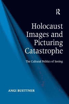 bokomslag Holocaust Images and Picturing Catastrophe