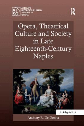 Anthony R. DelDonna - Opera, Theatrical Culture and Society in Late Eighteenth-Century Naples, Häftad