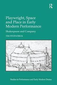 bokomslag Playwright, Space and Place in Early Modern Performance