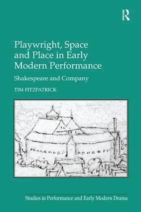 bokomslag Playwright, Space and Place in Early Modern Performance