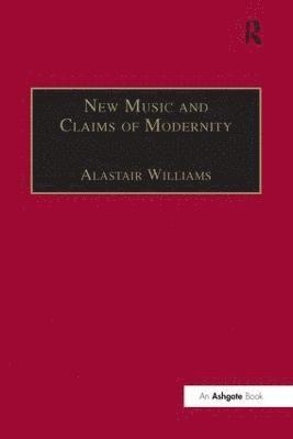Alastair Williams - New Music and the Claims of Modernity, Häftad
