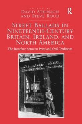 Street Ballads in Nineteenth-Century Britain, Ireland, and North America