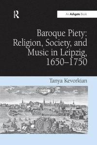 bokomslag Baroque Piety: Religion, Society, and Music in Leipzig, 1650-1750