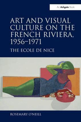 Rosemary O'Neill - Art and Visual Culture on the French Riviera, 1956–1971, Häftad