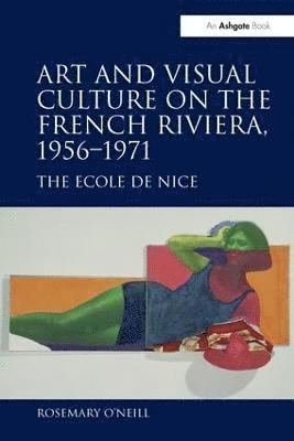Art and Visual Culture on the French Riviera, 1956–1971