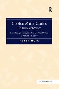 bokomslag Gordon Matta-Clark's Conical Intersect