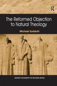 bokomslag The Reformed Objection to Natural Theology