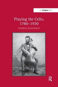 bokomslag Playing the Cello, 1780-1930
