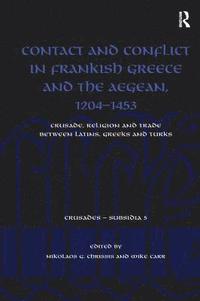 bokomslag Contact and Conflict in Frankish Greece and the Aegean, 1204-1453