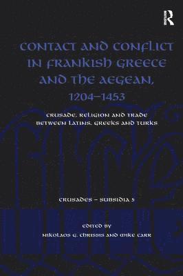Contact and Conflict in Frankish Greece and the Aegean, 1204-1453 1