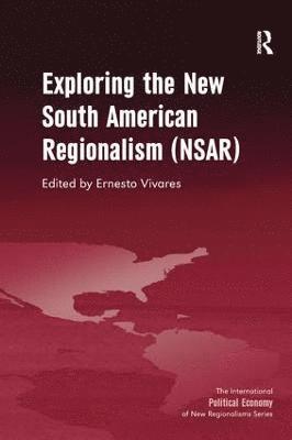 Ernesto Vivares - Exploring the New South American Regionalism (NSAR), Häftad