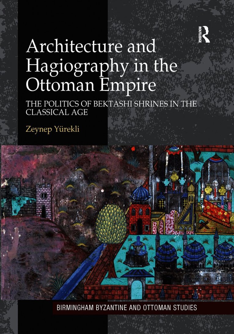 Zeynep Yürekli, Zeynep Yurekli - Architecture and Hagiography in the Ottoman Empire, Häftad