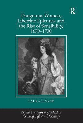 bokomslag Dangerous Women, Libertine Epicures, and the Rise of Sensibility, 1670-1730