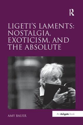 Amy Bauer - Ligeti's Laments: Nostalgia, Exoticism, and the Absolute, Häftad