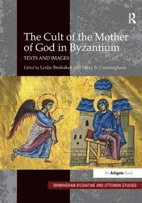Leslie Brubaker, Mary B. Cunningham - Cult of the Mother of God in Byzantium, Häftad