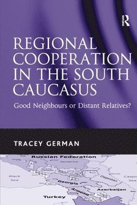 Tracey German - Regional Cooperation in the South Caucasus, Häftad