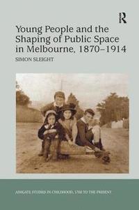 bokomslag Young People and the Shaping of Public Space in Melbourne, 1870-1914