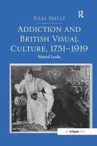 bokomslag Addiction and British Visual Culture, 1751-1919