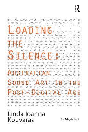 bokomslag Loading the Silence: Australian Sound Art in the Post-Digital Age