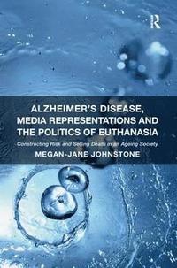 bokomslag Alzheimer's Disease, Media Representations and the Politics of Euthanasia