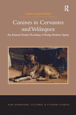 John Beusterien - Canines in Cervantes and Velázquez, Häftad