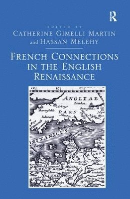 Catherine Gimelli Martin, Hassan Melehy - French Connections in the English Renaissance, Häftad