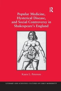 bokomslag Popular Medicine, Hysterical Disease, and Social Controversy in Shakespeare's England