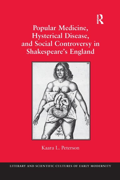 Kaara L. Peterson - Popular Medicine, Hysterical Disease, and Social Controversy in Shakespeare's England, Häftad