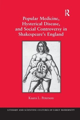 Popular Medicine, Hysterical Disease, and Social Controversy in Shakespeare's England 1