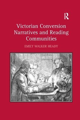 Emily Walker Heady - Victorian Conversion Narratives and Reading Communities, Häftad