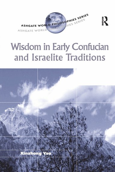 Xinzhong Yao - Wisdom in Early Confucian and Israelite Traditions, Häftad