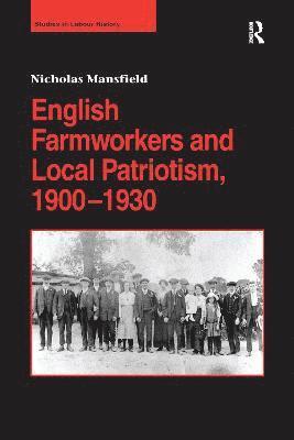 Nicholas Mansfield - English Farmworkers and Local Patriotism, 1900–1930, Häftad