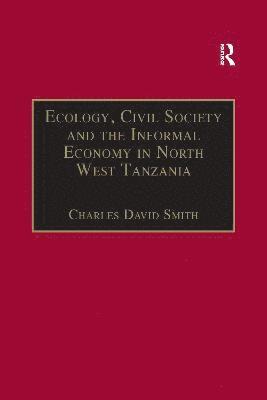 bokomslag Ecology, Civil Society and the Informal Economy in North West Tanzania