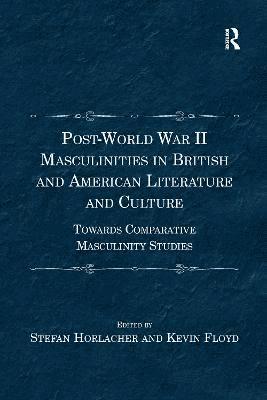 Post-World War II Masculinities in British and American Literature and Culture 1