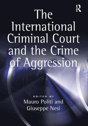 Mauro Politi, Giuseppe Nesi - International Criminal Court and the Crime of Aggression, Häftad