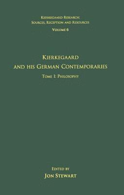 bokomslag Volume 6, Tome I: Kierkegaard and His German Contemporaries - Philosophy