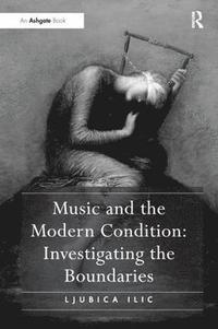 bokomslag Music and the Modern Condition: Investigating the Boundaries