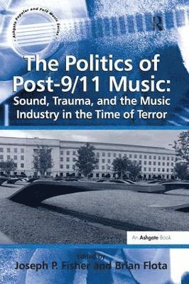 bokomslag The Politics of Post-9/11 Music: Sound, Trauma, and the Music Industry in the Time of Terror