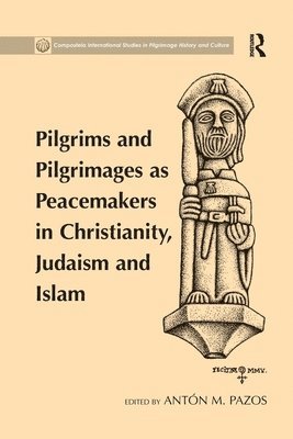 bokomslag Pilgrims and Pilgrimages as Peacemakers in Christianity, Judaism and Islam