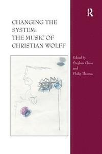 bokomslag Changing the System: The Music of Christian Wolff