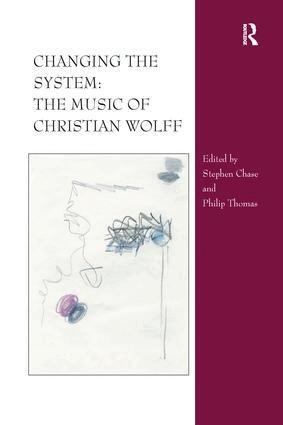 Stephen Chase, Philip Thomas - Changing the System: The Music of Christian Wolff, Häftad