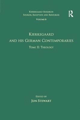 bokomslag Volume 6, Tome II: Kierkegaard and His German Contemporaries - Theology