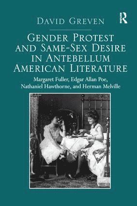 David Greven - Gender Protest and Same-Sex Desire in Antebellum American Literature, Häftad