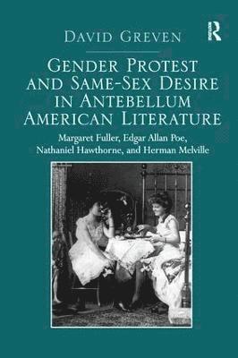 Gender Protest and Same-Sex Desire in Antebellum American Literature 1
