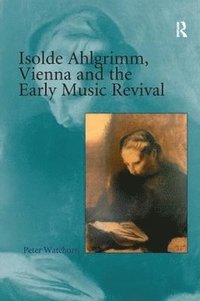 bokomslag Isolde Ahlgrimm, Vienna and the Early Music Revival